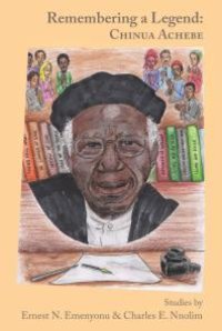 cover of the book Remembering a Legend: Chinua Achebe