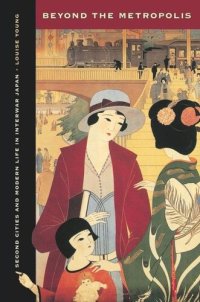 cover of the book Beyond the Metropolis: Second Cities and Modern Life in Interwar Japan