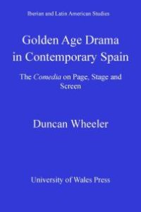 cover of the book Golden Age Drama in Contemporary Spain: The Comedia on Page, Stage and Screen