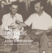 cover of the book The Brothers Hogan: A Fort Worth History