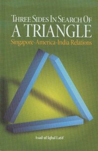 cover of the book Three Sides in Search of a Triangle: Singapore-America-India Relations