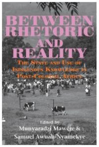 cover of the book Between Rhetoric and Reality: The State and Use of Indigenous Knowledge in Post-Colonial Africa