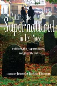 cover of the book Putting the Supernatural in Its Place: Folklore, the Hypermodern, and the Ethereal