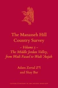 cover of the book The Manasseh Hill Country Survey Volume 5: The Middle Jordan Valley, from Wadi Fasael to Wadi 'Aujah