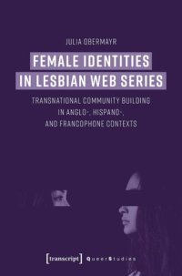 cover of the book Female Identities in Lesbian Web Series: Transnational Community Building in Anglo-, Hispano-, and Francophone Contexts