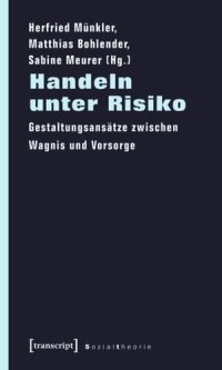 cover of the book Handeln unter Risiko: Gestaltungsansätze zwischen Wagnis und Vorsorge