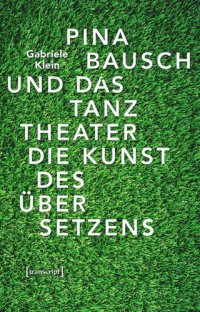 cover of the book Pina Bausch und das Tanztheater: Die Kunst des Übersetzens