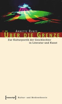 cover of the book Über die Grenze: Zur Kulturpoetik der Geschlechter in Literatur und Kunst