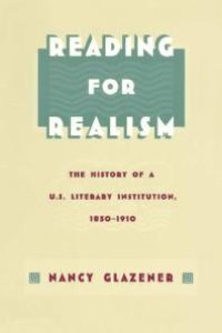 cover of the book Reading for Realism: The History of a U. S. Literary Institution, 1850-1910