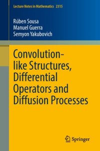 cover of the book Convolution-like Structures, Differential Operators and Diffusion Processes (Lecture Notes in Mathematics, 2315)