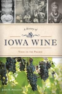 cover of the book A History of Iowa Wine: Vines on the Prairie