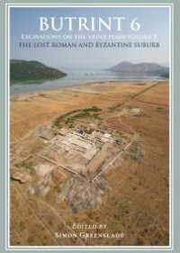 cover of the book Butrint 6: Excavations on the Vrina Plain: Volume 1 - the Lost Roman and Byzantine Suburb