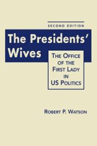 cover of the book The Presidents' Wives: The Office of the First Lady in US Politics