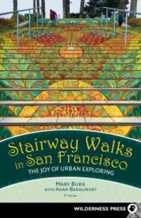 cover of the book Stairway Walks in San Francisco: The Joy of Urban Exploring