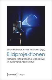 cover of the book Bildprojektionen: Filmisch-fotografische Dispositive in Kunst und Architektur