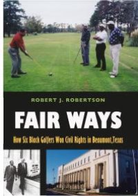 cover of the book Fair Ways: How Six Black Golfers Won Civil Rights in Beaumont, Texas