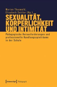 cover of the book Sexualität, Körperlichkeit und Intimität: Pädagogische Herausforderungen und professionelle Handlungsspielräume in der Schule