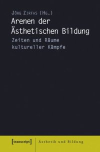 cover of the book Arenen der Ästhetischen Bildung: Zeiten und Räume kultureller Kämpfe