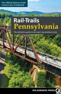 cover of the book Rail-Trails Pennsylvania: The definitive guide to the state's top multiuse trails