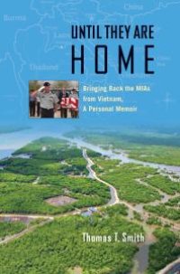 cover of the book Until They Are Home: Bringing Back the MIAs from Vietnam, a Personal Memoir