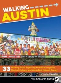 cover of the book Walking Austin: 33 Walking Tours Exploring Historical Legacies, Musical Culture, and Abundant Natural Beauty