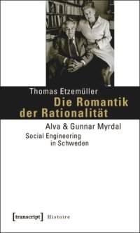 cover of the book Die Romantik der Rationalität: Alva & Gunnar Myrdal - Social Engineering in Schweden