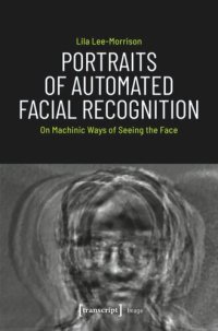 cover of the book Portraits of Automated Facial Recognition: On Machinic Ways of Seeing the Face