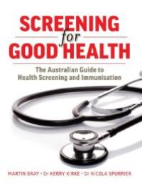 cover of the book Screening for Good Health: The Australian Guide to Health Screening and Immunisation