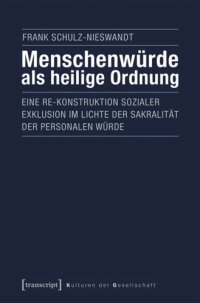 cover of the book Menschenwürde als heilige Ordnung: Eine Re-Konstruktion sozialer Exklusion im Lichte der Sakralität der personalen Würde