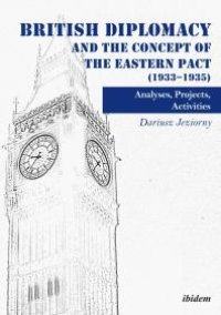 cover of the book British Diplomacy and the Concept of the Eastern Pact (1933-1935): Analyses, Projects, Activities