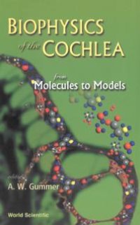 cover of the book Biophysics Of The Cochlea: From Molecules To Models - Proceedings Of The International Symposium: From Molecules to Models