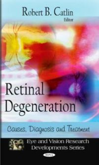 cover of the book Retinal Degeneration: Causes, Diagnosis, and Treatment