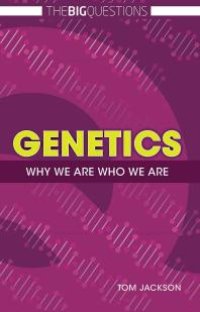 cover of the book Genetics: Why We Are Who We Are