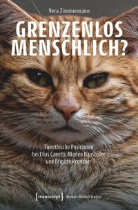 cover of the book Grenzenlos menschlich?: Tierethische Positionen bei Elias Canetti, Marlen Haushofer und Brigitte Kronauer