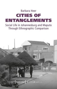 cover of the book Cities of Entanglements: Social Life in Johannesburg and Maputo Through Ethnographic Comparison