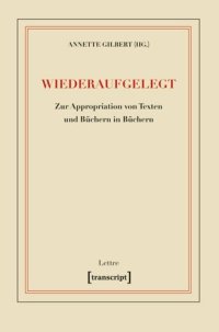 cover of the book Wiederaufgelegt: Zur Appropriation von Texten und Büchern in Büchern