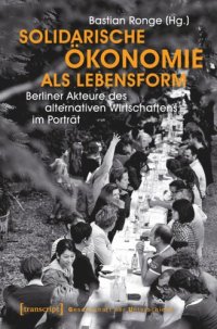 cover of the book Solidarische Ökonomie als Lebensform: Berliner Akteure des alternativen Wirtschaftens im Porträt