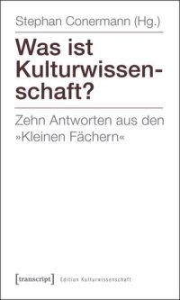 cover of the book Was ist Kulturwissenschaft?: Zehn Antworten aus den »Kleinen Fächern«