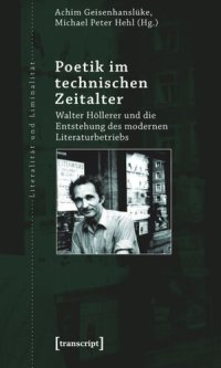 cover of the book Poetik im technischen Zeitalter: Walter Höllerer und die Entstehung des modernen Literaturbetriebs