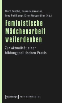 cover of the book Feministische Mädchenarbeit weiterdenken: Zur Aktualität einer bildungspolitischen Praxis