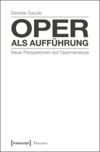 cover of the book Oper als Aufführung: Neue Perspektiven auf Opernanalyse