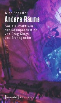 cover of the book Andere Räume: Soziale Praktiken der Raumproduktion von Drag Kings und Transgender