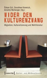 cover of the book Wider den Kulturenzwang: Migration, Kulturalisierung und Weltliteratur