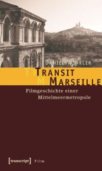 cover of the book Transit Marseille: Filmgeschichte einer Mittelmeermetropole