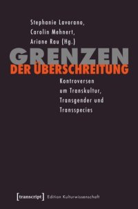 cover of the book Grenzen der Überschreitung: Kontroversen um Transkultur, Transgender und Transspecies