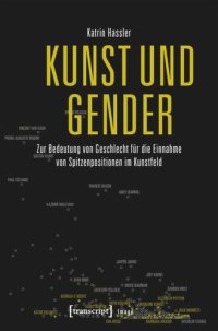 cover of the book Kunst und Gender: Zur Bedeutung von Geschlecht für die Einnahme von Spitzenpositionen im Kunstfeld