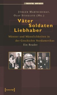 cover of the book Väter, Soldaten, Liebhaber: Männer und Männlichkeiten in der Geschichte Nordamerikas. Ein Reader