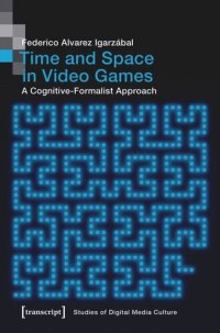 cover of the book Time and Space in Video Games: A Cognitive-Formalist Approach