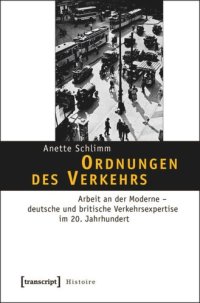 cover of the book Ordnungen des Verkehrs: Arbeit an der Moderne - deutsche und britische Verkehrsexpertise im 20. Jahrhundert