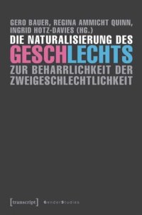 cover of the book Die Naturalisierung des Geschlechts: Zur Beharrlichkeit der Zweigeschlechtlichkeit